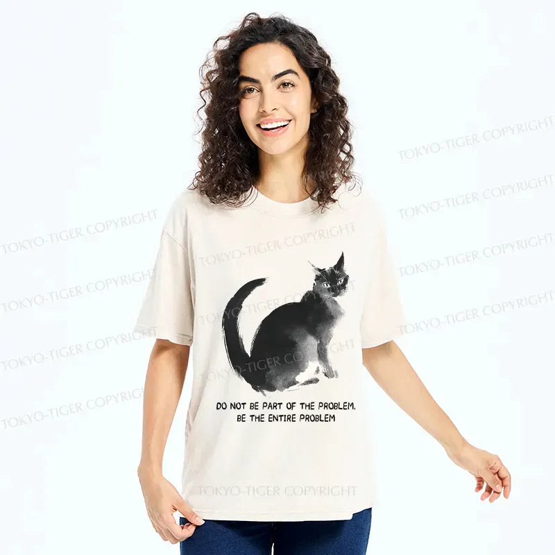Kyoto-Lion Funny Cat Be The Entire Problem Washed T-Shirt