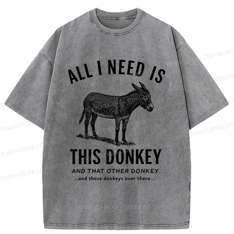 I Need All The Donkeys Funny T-Shirt