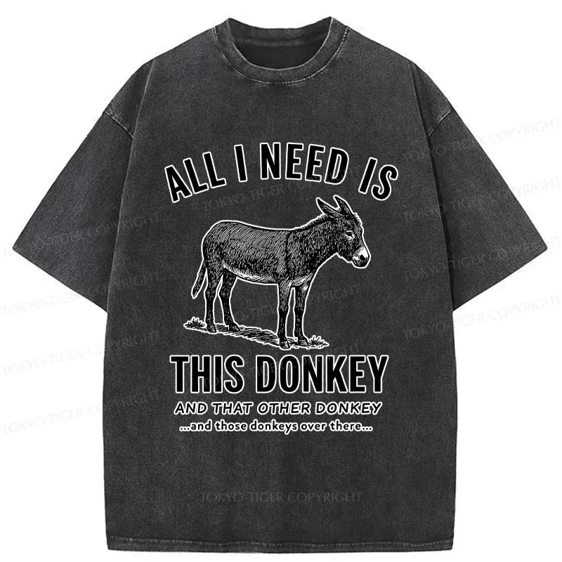 I Need All The Donkeys Funny T-Shirt