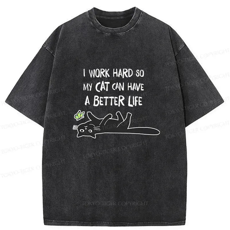 I Work Hard So My Cat Can Have A Better Life T-Shirt Gift