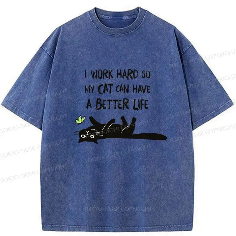 I Work Hard So My Cat Can Have A Better Life T-Shirt Gift
