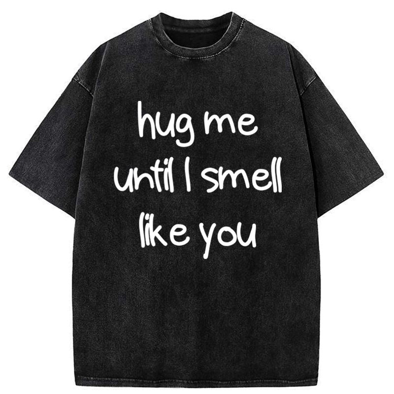 Kyoto-Lion Hug Me Until I Smell Like You Washed T-Shirt