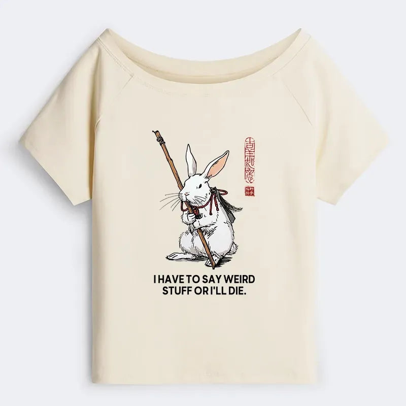 Kyoto-Lion Rabbit Gotta Say Weird Stuff Or Die Off Shoulder T-Shirt
