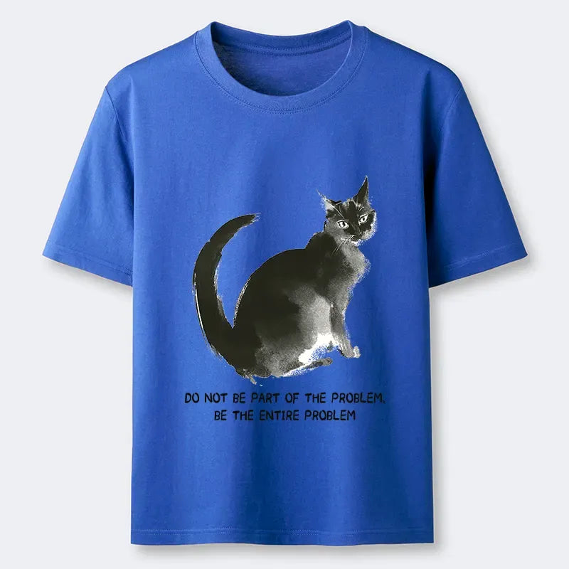 Kyoto-Lion Funny Cat Be The Entire Problem Classic T-Shirt