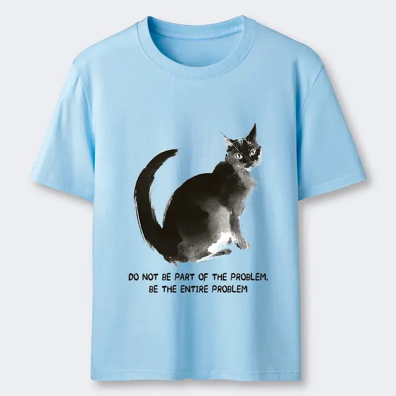 Kyoto-Lion Funny Cat Be The Entire Problem Classic T-Shirt