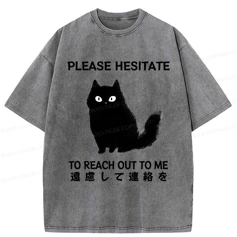 Kyoto-Lion Funny Cat Please Hesitate To Reach Out To Me Washed T-Shirt
