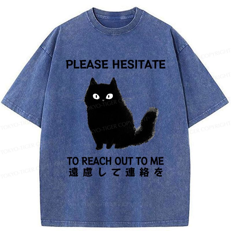 Kyoto-Lion Funny Cat Please Hesitate To Reach Out To Me Washed T-Shirt