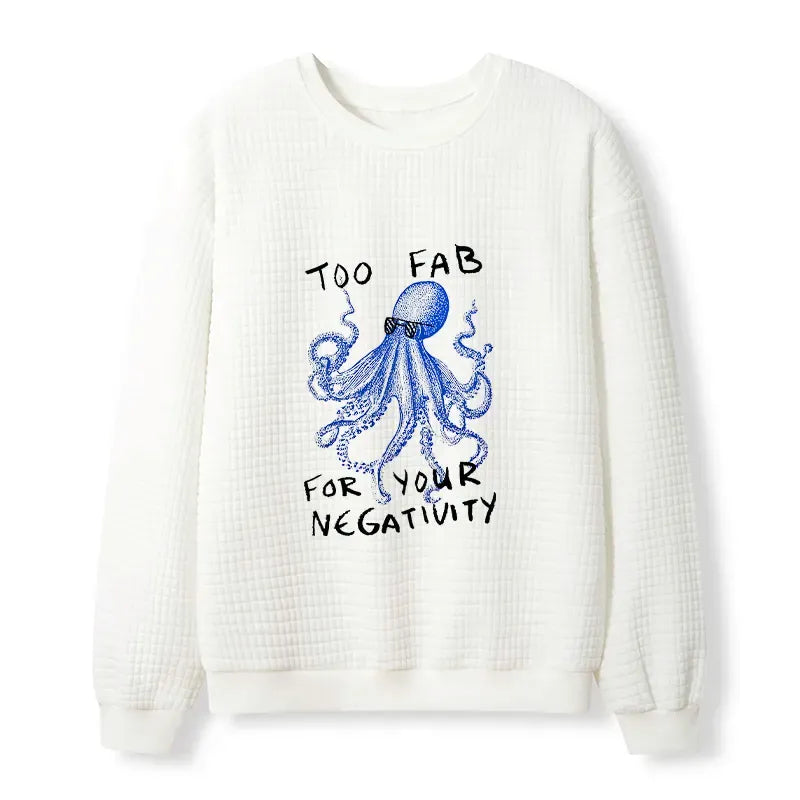 Too Fab For Your Negativity sweatshirt on sale