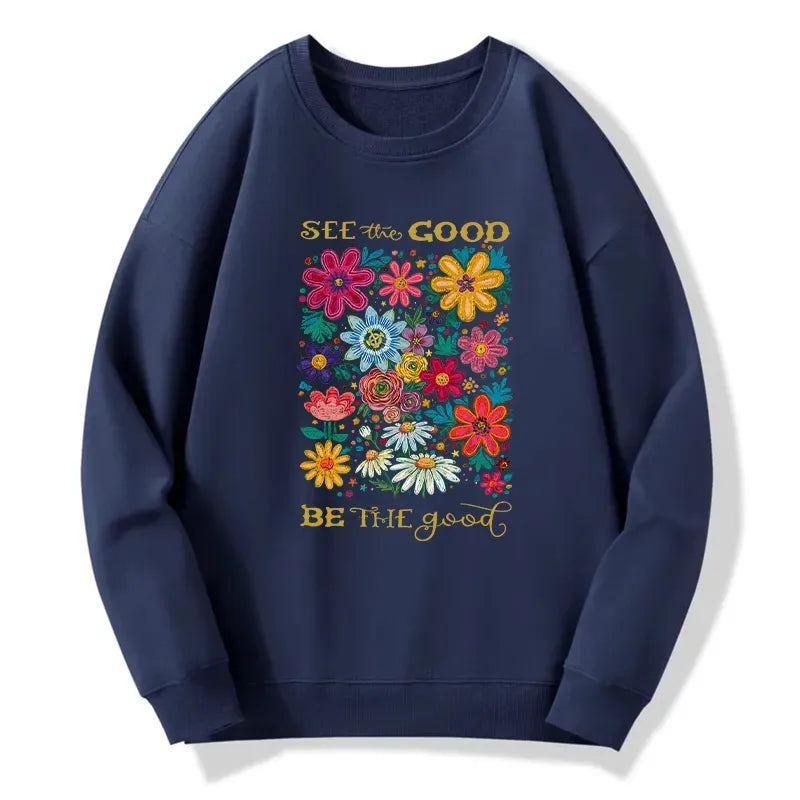 See The Good Be The Good Sweatshirt