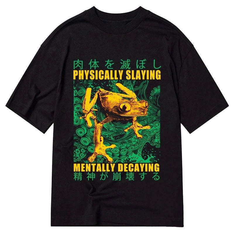 Physically Slaying Mentally Decaying Tee