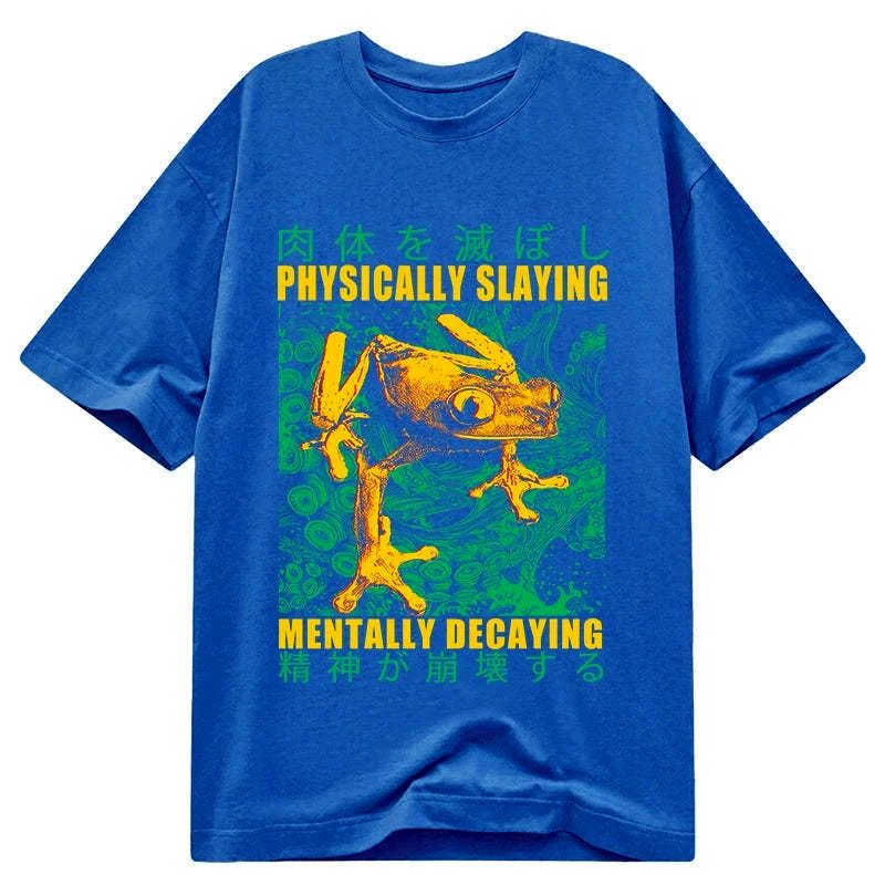 Physically Slaying Mentally Decaying Tee