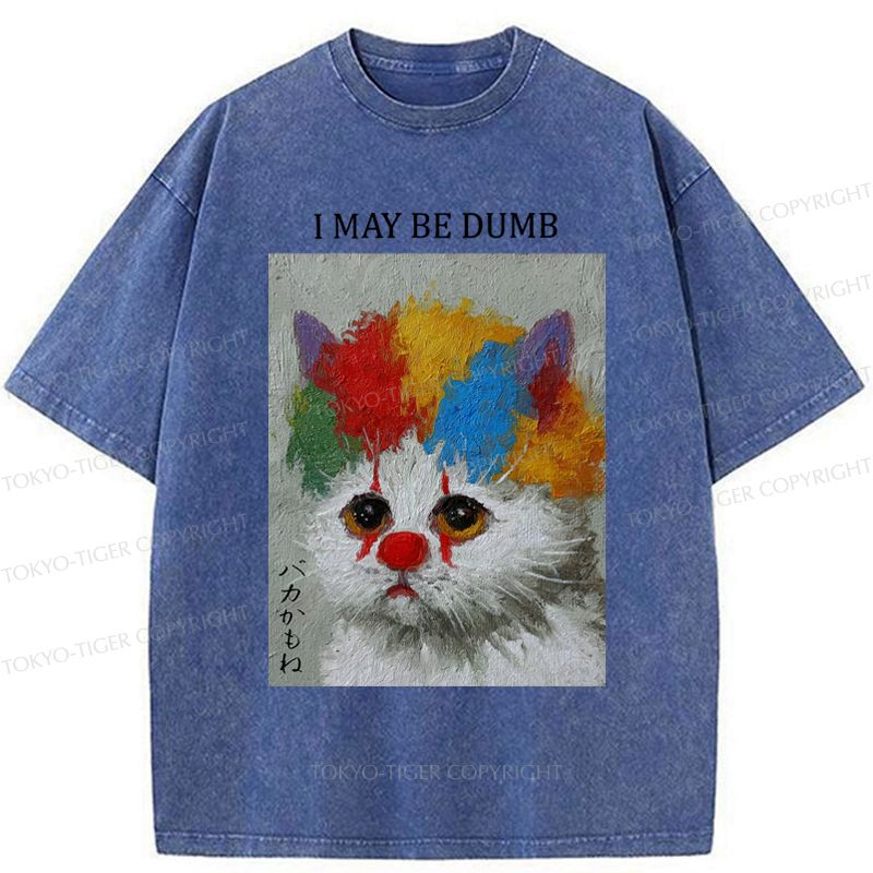 Kyoto-Lion Funny Clown Cat£ºI May Be Dumb Washed T-Shirt