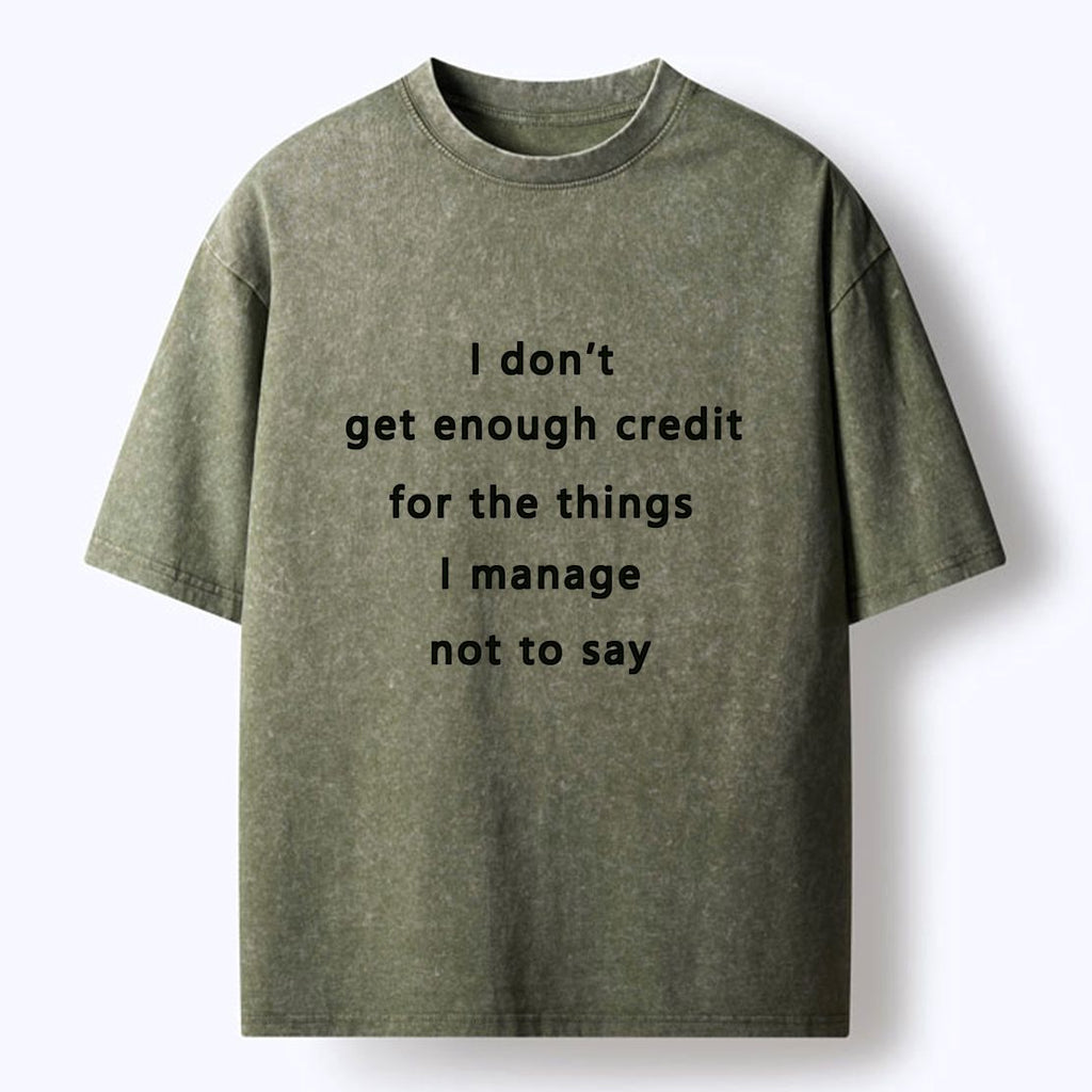 Kyoto-Lion I Don't Get Enough Credit For The Things I Mange Not Say Washed T-Shirt