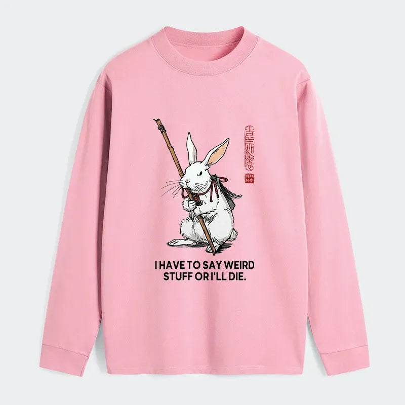 Kyoto-Lion Rabbit Gotta Say Weird Stuff Or Die Classic Long Sleeve T-Shirt
