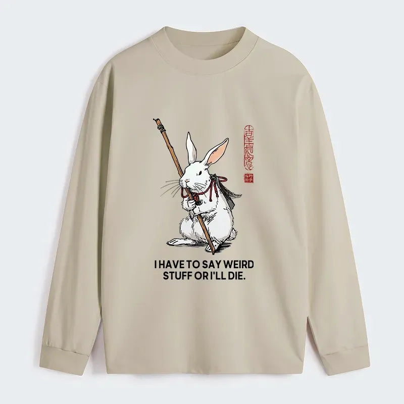 Kyoto-Lion Rabbit Gotta Say Weird Stuff Or Die Classic Long Sleeve T-Shirt