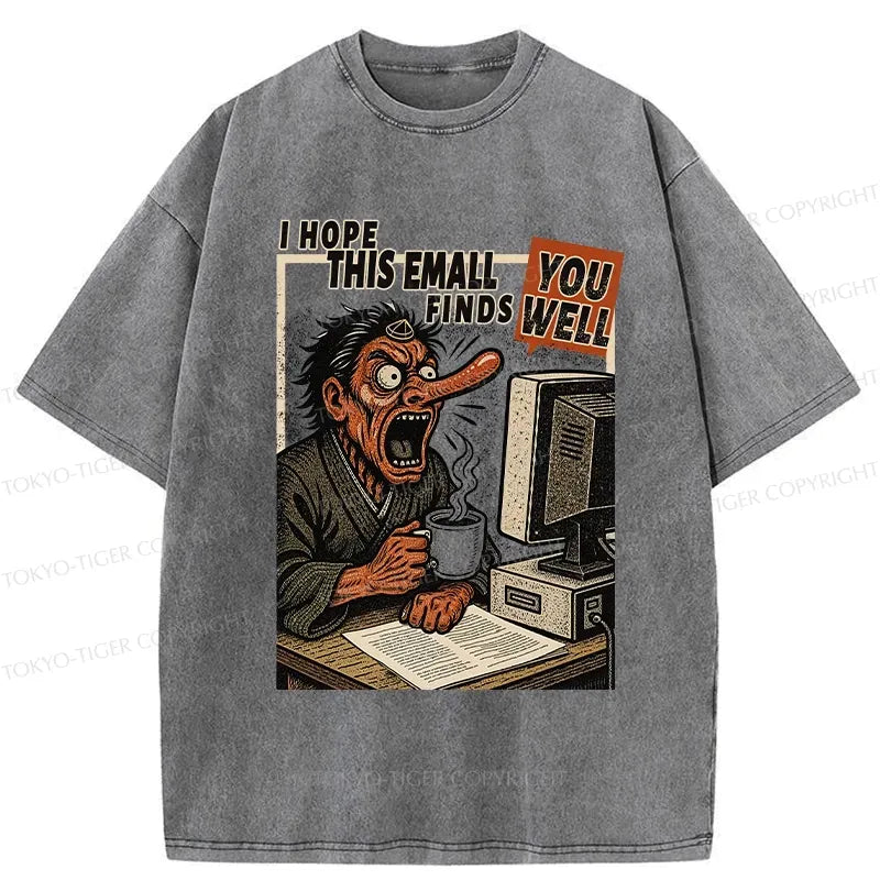 I hope this email finds you well t-shirt funny