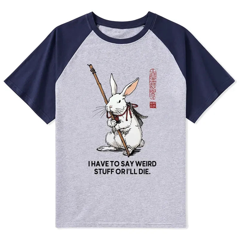 Kyoto-Lion Rabbit Gotta Say Weird Stuff Or Die Raglan T-shirt