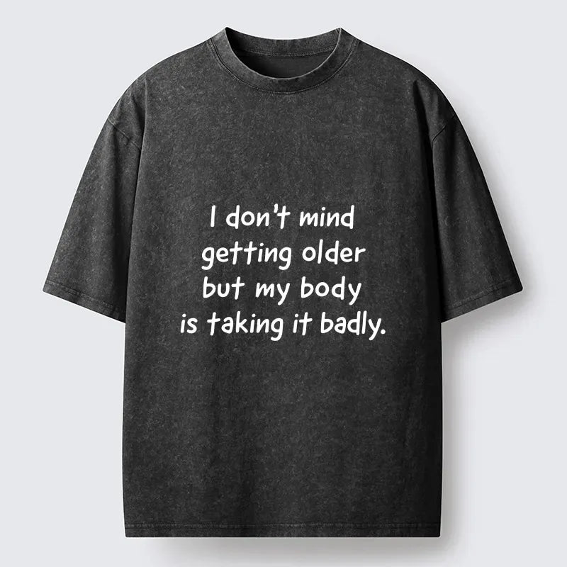 Kyoto-Lion Getting Older Funny Meme Quote Washed T-Shirt