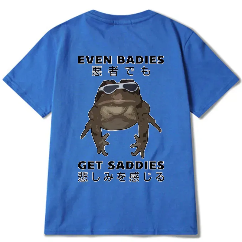 even baddies get saddies funny t-shirt