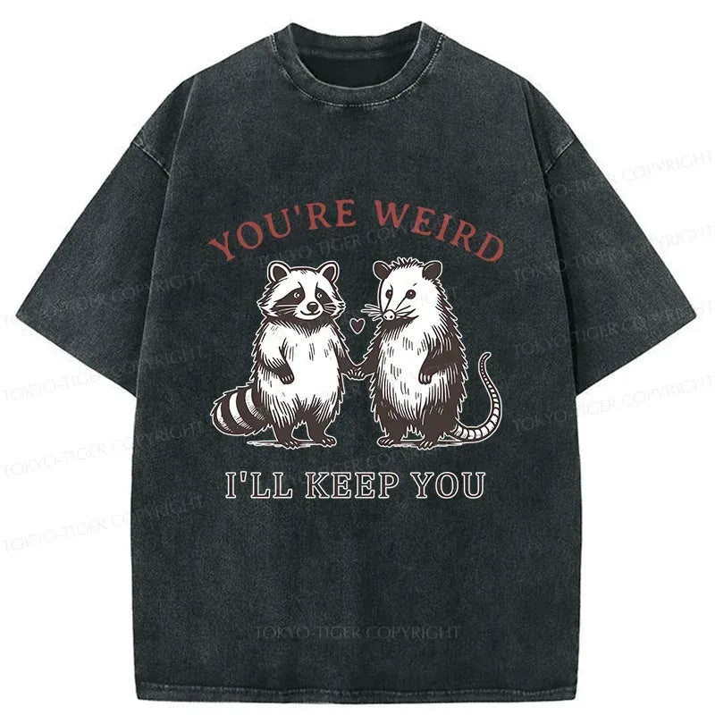 Kyoto-Lion You're Weird I'll Keep You Washed T-Shirt