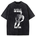 Kyoto-Lion I'm Dead Asf Lol Washed T-Shirt