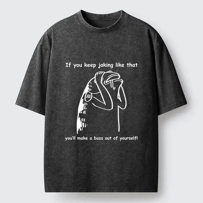 Kyoto-Lion Make A Bass Out Of Yourself Fish Meme Washed T-Shirt